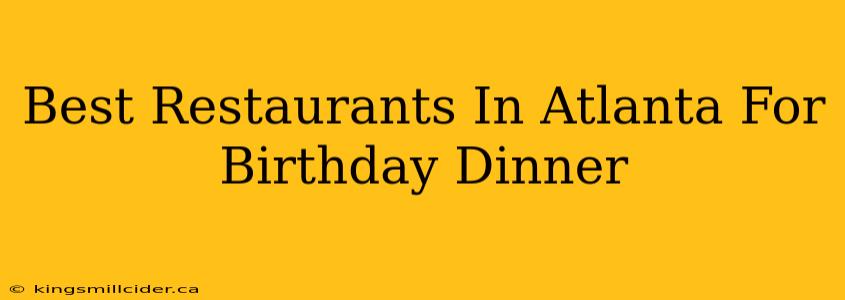 Best Restaurants In Atlanta For Birthday Dinner