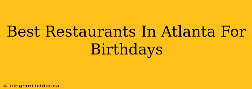 Best Restaurants In Atlanta For Birthdays