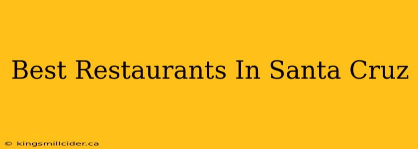 Best Restaurants In Santa Cruz