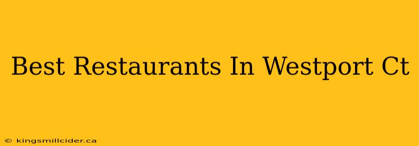 Best Restaurants In Westport Ct