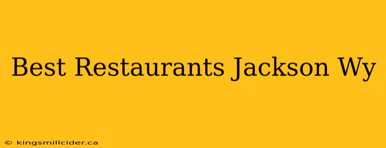 Best Restaurants Jackson Wy