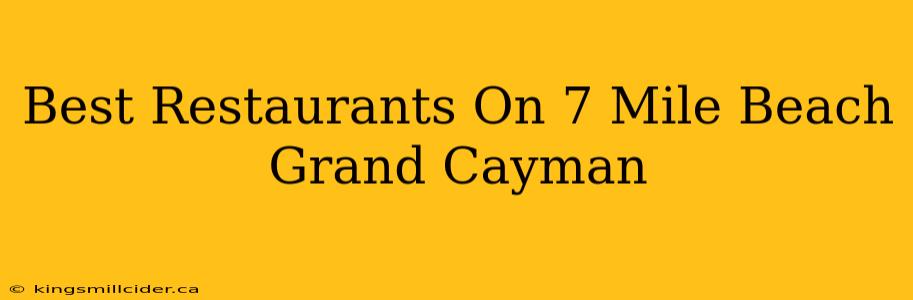 Best Restaurants On 7 Mile Beach Grand Cayman