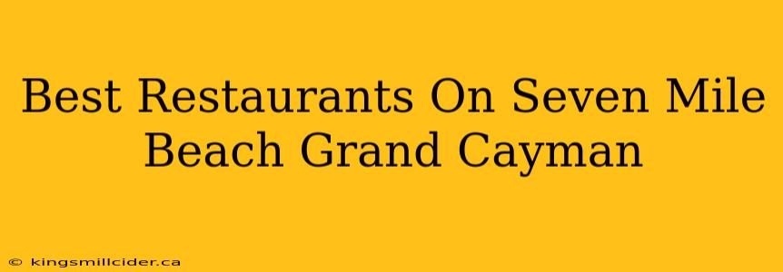 Best Restaurants On Seven Mile Beach Grand Cayman