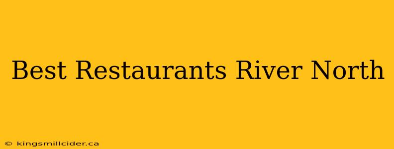 Best Restaurants River North