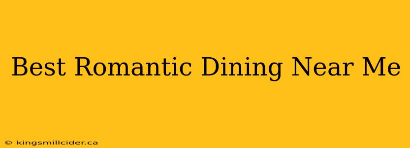 Best Romantic Dining Near Me