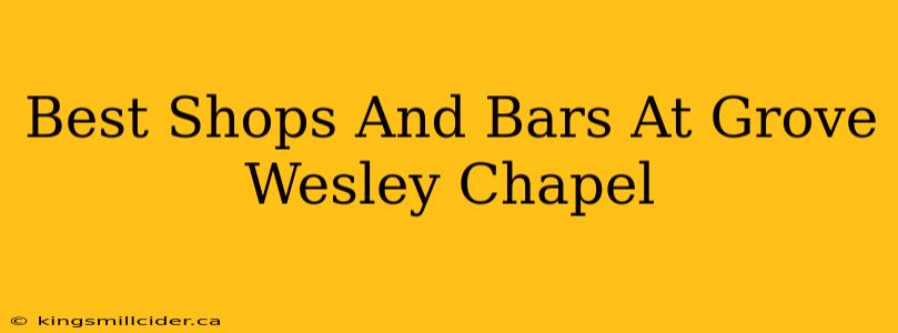 Best Shops And Bars At Grove Wesley Chapel