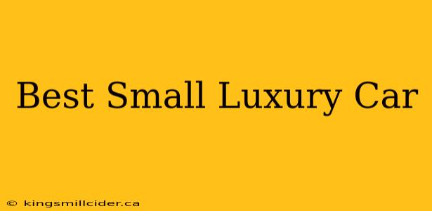 Best Small Luxury Car