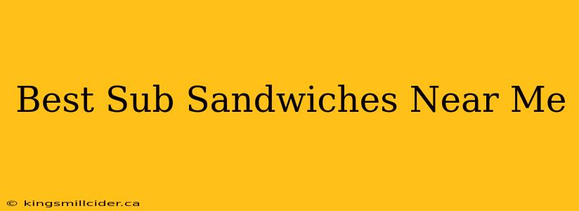 Best Sub Sandwiches Near Me