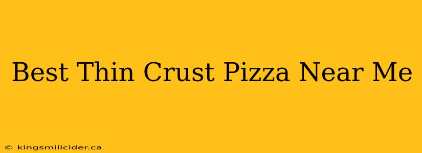 Best Thin Crust Pizza Near Me