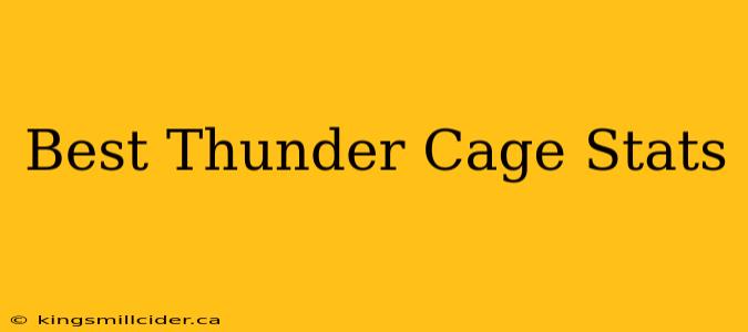 Best Thunder Cage Stats