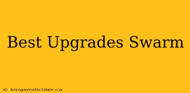 Best Upgrades Swarm