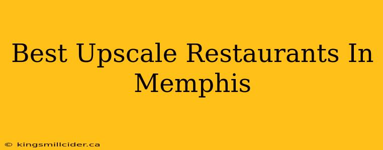 Best Upscale Restaurants In Memphis