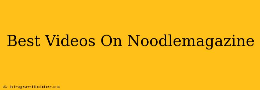 Best Videos On Noodlemagazine