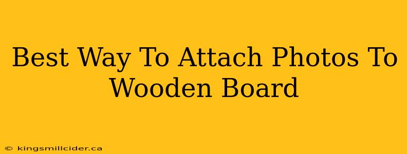 Best Way To Attach Photos To Wooden Board