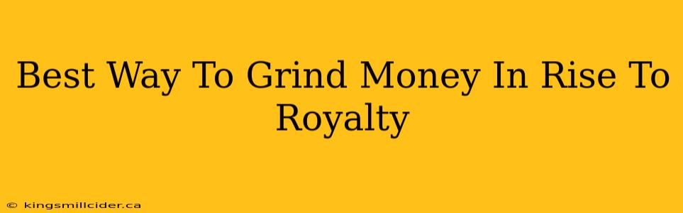 Best Way To Grind Money In Rise To Royalty