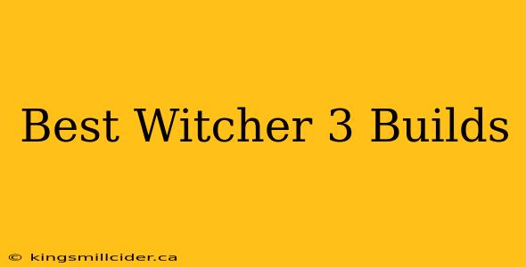 Best Witcher 3 Builds