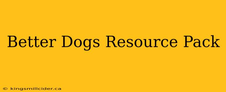 Better Dogs Resource Pack