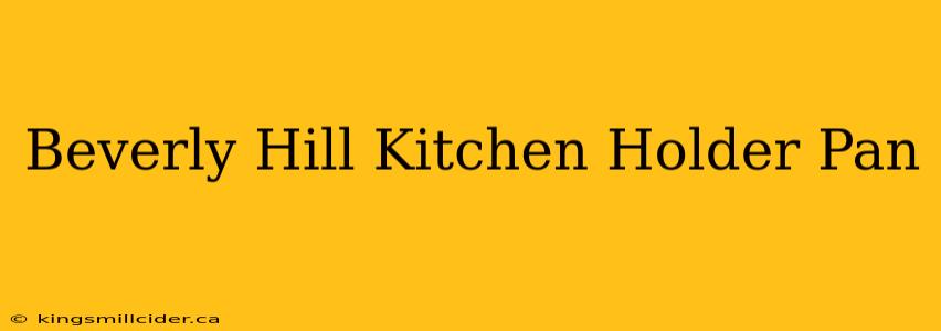 Beverly Hill Kitchen Holder Pan