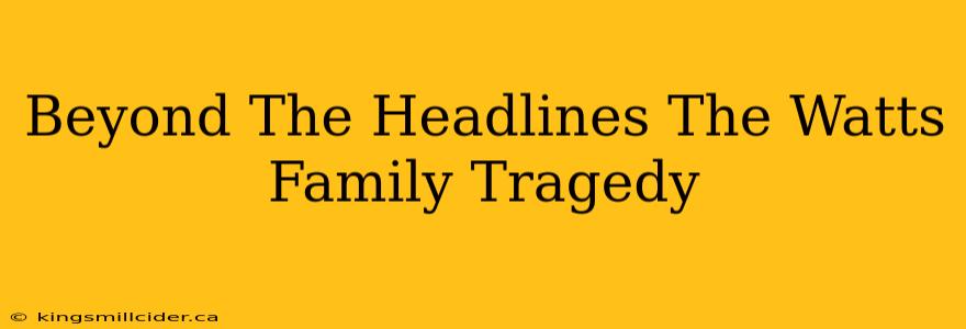 Beyond The Headlines The Watts Family Tragedy