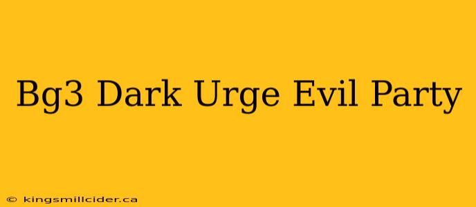 Bg3 Dark Urge Evil Party