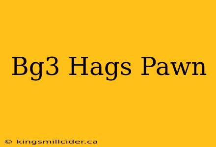 Bg3 Hags Pawn