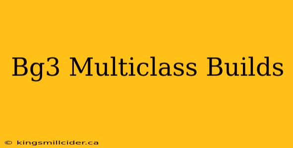 Bg3 Multiclass Builds