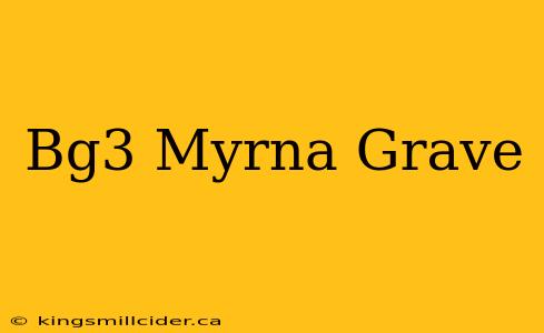 Bg3 Myrna Grave