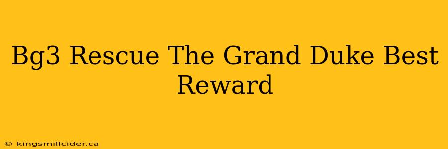 Bg3 Rescue The Grand Duke Best Reward