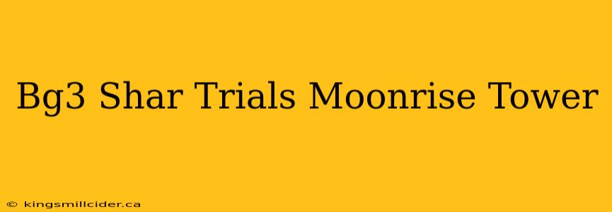 Bg3 Shar Trials Moonrise Tower