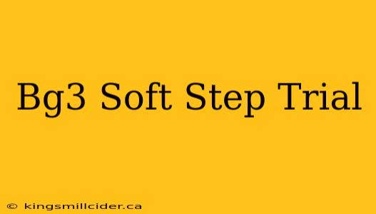 Bg3 Soft Step Trial