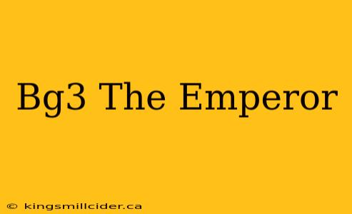 Bg3 The Emperor