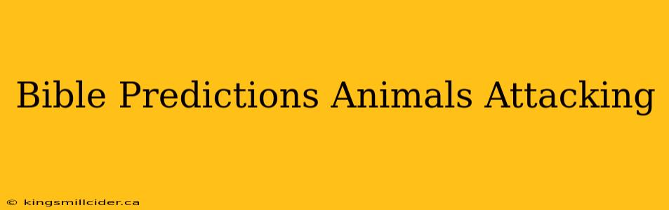 Bible Predictions Animals Attacking