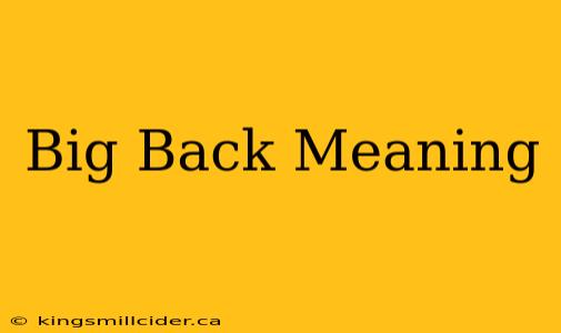 Big Back Meaning