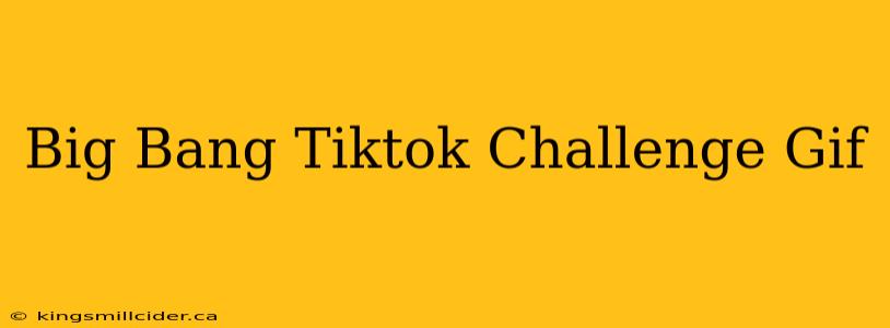 Big Bang Tiktok Challenge Gif