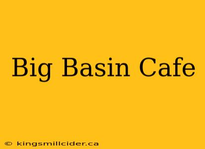 Big Basin Cafe