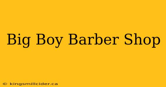 Big Boy Barber Shop