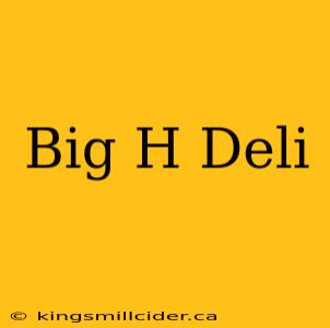 Big H Deli