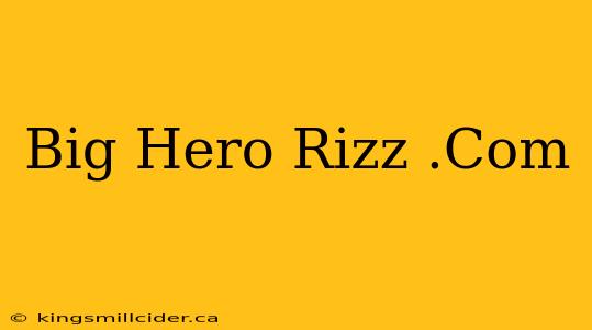 Big Hero Rizz .Com