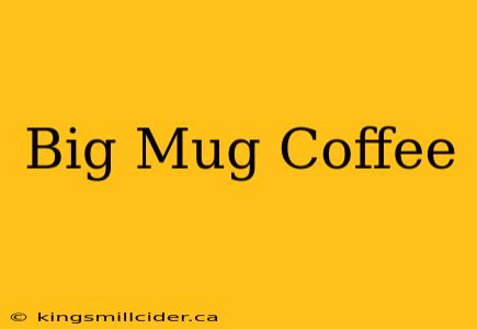 Big Mug Coffee