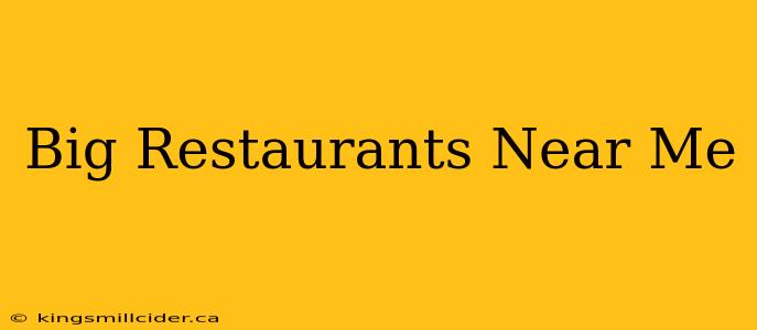 Big Restaurants Near Me