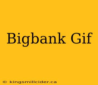 Bigbank Gif