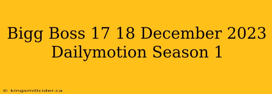 Bigg Boss 17 18 December 2023 Dailymotion Season 1