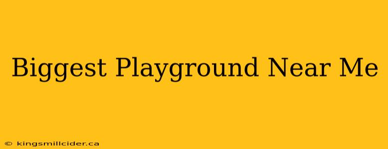 Biggest Playground Near Me