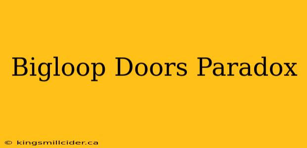 Bigloop Doors Paradox