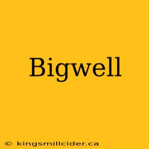 Bigwell