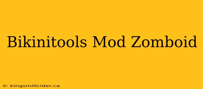 Bikinitools Mod Zomboid