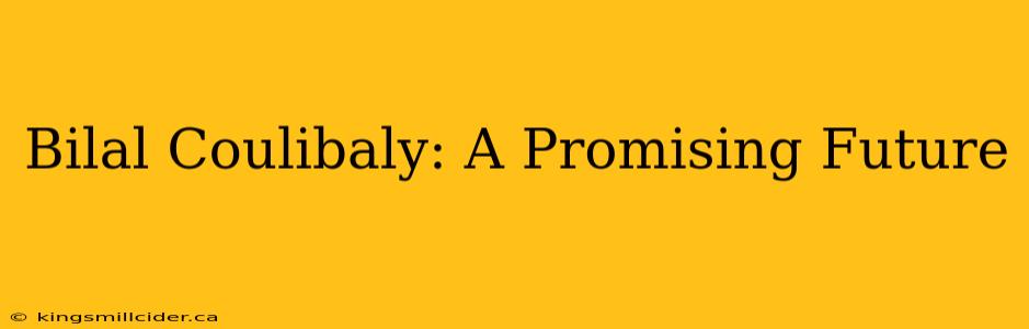 Bilal Coulibaly: A Promising Future