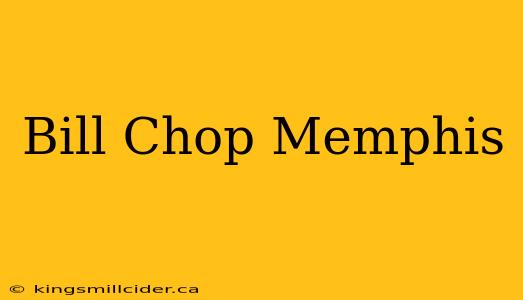 Bill Chop Memphis