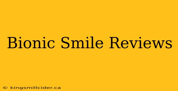 Bionic Smile Reviews