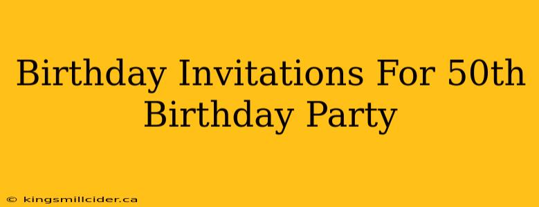 Birthday Invitations For 50th Birthday Party